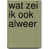 Wat zei ik ook alweer