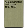 Belastingheffing in Drenthe 1600-1822 door P. Brood