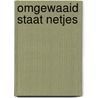 Omgewaaid staat netjes door H. Camps