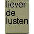 Liever de lusten