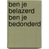 Ben je belazerd ben je bedonderd