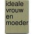 Ideale vrouw en moeder