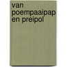 Van poempaaipap en preipol by Lamoen