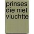 Prinses die niet vluchtte