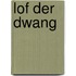 Lof der dwang