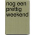 Nog een prettig weekend