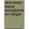 Drie kwart eeuw socialisme en religie door Houwaart