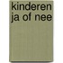 Kinderen ja of nee