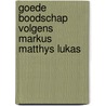 Goede boodschap volgens markus matthys lukas door Onbekend
