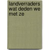 Landverraders wat deden we met ze door Groen
