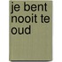Je bent nooit te oud