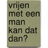 Vrijen met een man kan dat dan?