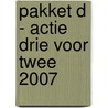 Pakket D - Actie drie voor twee 2007 door Onbekend