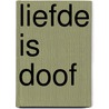 Liefde is doof by M. Didden