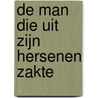 De man die uit zijn hersenen zakte by J. Foudraine