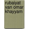 Rubaiyat van Omar Khayyam by E. Fitzgerald