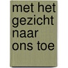 Met het gezicht naar ons toe by R. Matalon