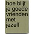 Hoe blijf je goede vrienden met jezelf