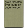 Grote filosofen over jeugd en ouder worden by H.E.S. Woldring