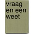 Vraag en een weet
