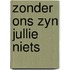 Zonder ons zyn jullie niets