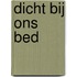 Dicht bij ons bed