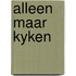 Alleen maar kyken