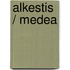 Alkestis / Medea