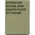 Emmanuel levinas over psyche kunst en moraal