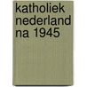 Katholiek nederland na 1945 door Walter Goddijn