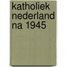 Katholiek nederland na 1945 by Walter Goddijn