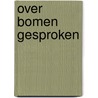 Over bomen gesproken by Hans Achterhuis