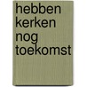 Hebben kerken nog toekomst by Jan Peters
