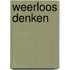 Weerloos denken