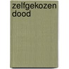 Zelfgekozen dood door René F.W. Diekstra