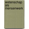 Wetenschap als mensenwerk door Rip