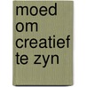 Moed om creatief te zyn door May