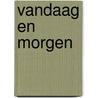 Vandaag en morgen door Rogier