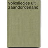 Volksliedjes uit zaandonderland by Zonderland