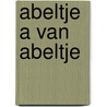 Abeltje a van abeltje by Schmidt
