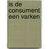 Is de consument een varken