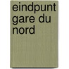 Eindpunt Gare du Nord by M. Wagner