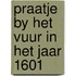 Praatje by het vuur in het jaar 1601