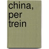China, per trein by Paul Theroux