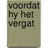 Voordat hy het vergat