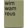 Wim wam reus door Schmidt