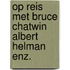 Op reis met bruce chatwin albert helman enz.