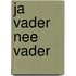Ja vader nee vader
