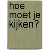 Hoe moet je kijken? door A. Oster