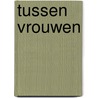 Tussen vrouwen door J. MacGahern